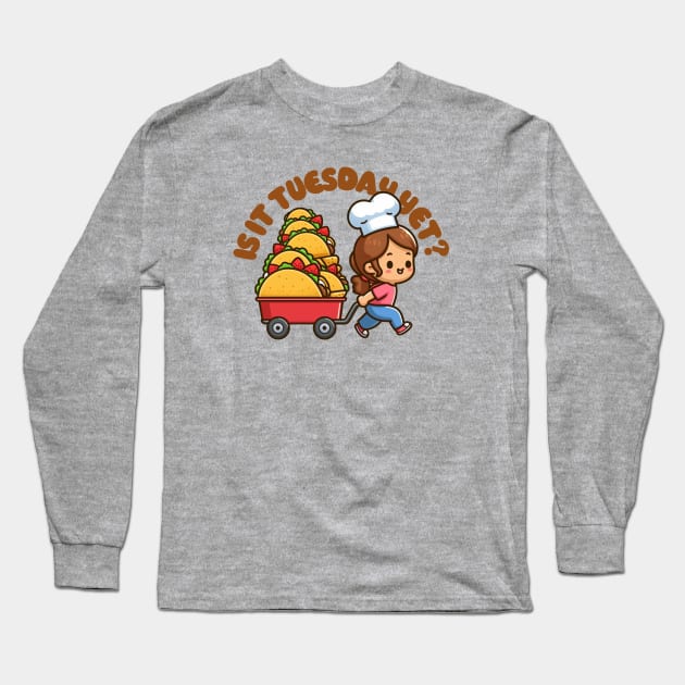 Is it (Taco) Tuesday Yet? Long Sleeve T-Shirt by PopCultureShirts